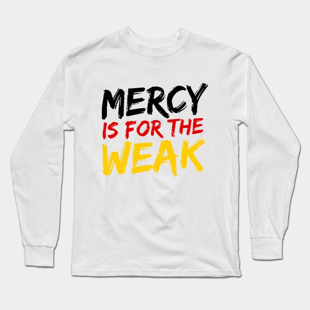 Mercy Is For The Weak Long Sleeve T-Shirt by deanbeckton